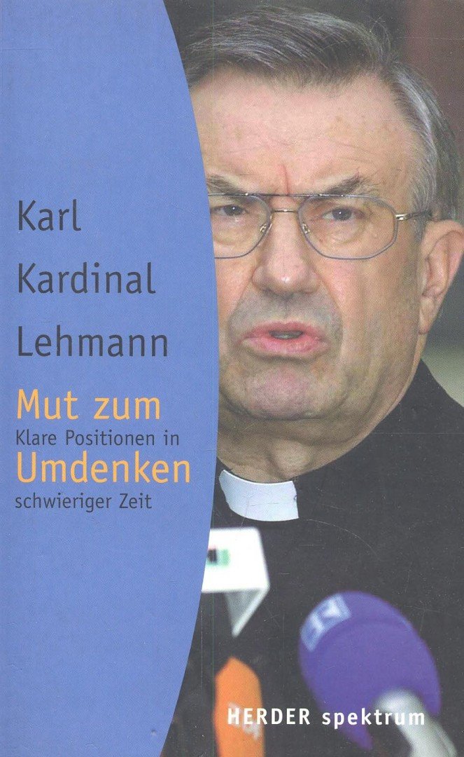 KARDINAL LEHMANN, KARL - Mut zum Umdenken – Klare Positionen in schwieriger Zeit [antikvár]