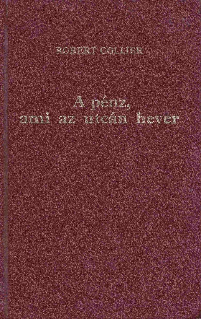 Collier, Robert - A pénz, ami az utcán hever I-II. (egy kötetben) [antikvár]