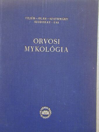 Fejér Endre - Orvosi mykológia [antikvár]