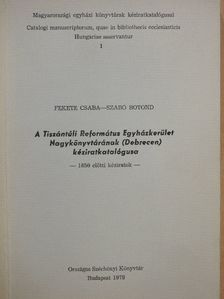 Fekete Csaba - A Tiszántúli Református Egyházkerület Nagykönyvtárának /Debrecen/ kéziratkatalógusa [antikvár]