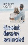 Robert Sarah - Házaspárok, ébresszétek szerelmeteket! [antikvár]
