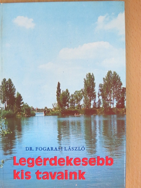 Dr. Fogarasi László - Legérdekesebb kis tavaink [antikvár]