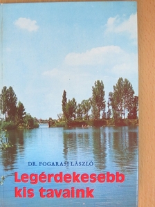 Dr. Fogarasi László - Legérdekesebb kis tavaink [antikvár]