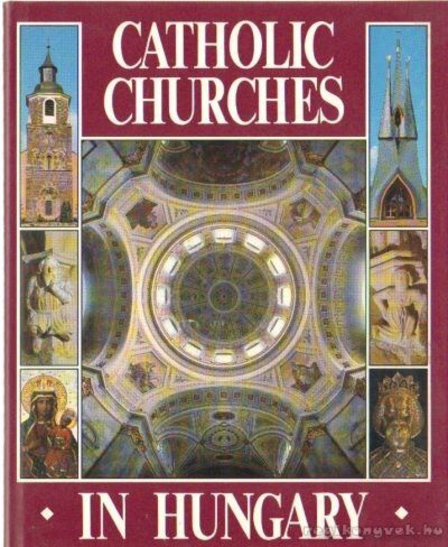 Dercsényi Balázs, Hegyi Gábor, Marosi Ernő, Török József - Catholic Churches in Hungary [antikvár]