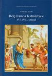 SZIGETHI ÁGNES - Régi francia festmények XVI-XVIII. század [antikvár]