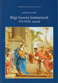 SZIGETHI ÁGNES - Régi francia festmények XVI-XVIII. század [antikvár]