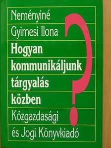 Neményiné Gyimesi Ilona - Hogyan kommunikáljunk tárgyalás közben? [antikvár]