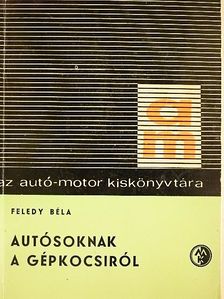 Feledy Béla - Autósoknak a gépkocsiról [antikvár]