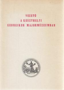 Selmeczi Kovács Attila, Balassa István, Pintér János, Preininger Adolfné, Réz Gyula, Taraba Mária - Vezető a Keszthelyi Georgikon Majormúzeumban [antikvár]