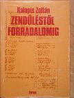 Kalapis Zoltán - Zendüléstől forradalomig [antikvár]