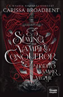 Carissa Broadbent - Slaying the Vampire Conqueror - A hódító vámpír végzete [eKönyv: epub, mobi]