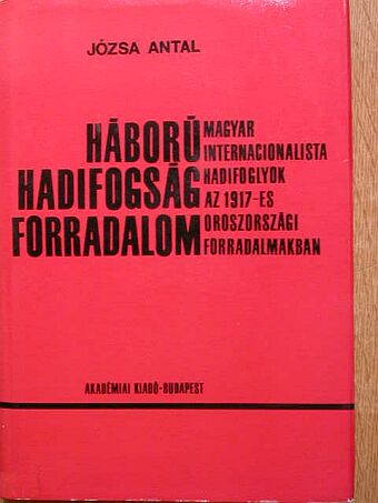 Józsa Antal - Háború, hadifogság, forradalom [antikvár]