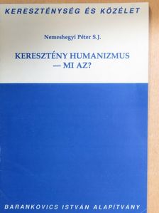 Nemeshegyi Péter S. J. - Keresztény humanizmus - mi az? [antikvár]
