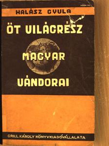Halász Gyula - Öt világrész magyar vándorai [antikvár]
