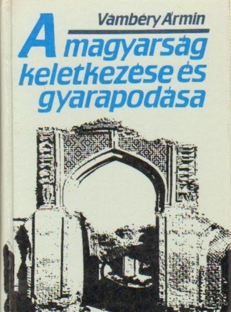 Vámbéry Ármin - A magyarság keletkezése és gyarapodása (reprint) [antikvár]