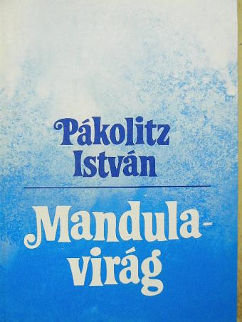Pákolicz István - Mandulavirág [antikvár]