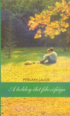 Perlaky Lajos - A boldog élet filozófiája [antikvár]