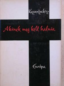 Nikosz Kazantzakisz - Akinek meg kell halnia [antikvár]
