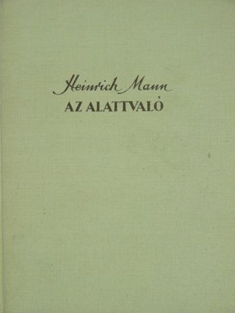 Heinrich Mann - Az alattvaló [antikvár]