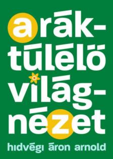 Hidvégi Áron Arnold - A ráktúlélő világnézet - Egy edző tanácsai a győzelemhez [antikvár]