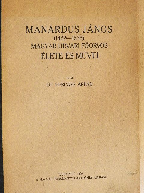 Dr. Herczeg Árpád - Manardus János (1462-1536) magyar udvari főorvos élete és művei [antikvár]
