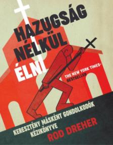 Rod Dreher - Hazugság nélkül élni [antikvár]