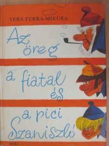 Vera Ferra-Mikura - Az öreg a fiatal és a pici Szaniszló [antikvár]