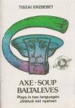 TISZAI ERZSÉBET - Axe-Soup / Baltaleves [antikvár]