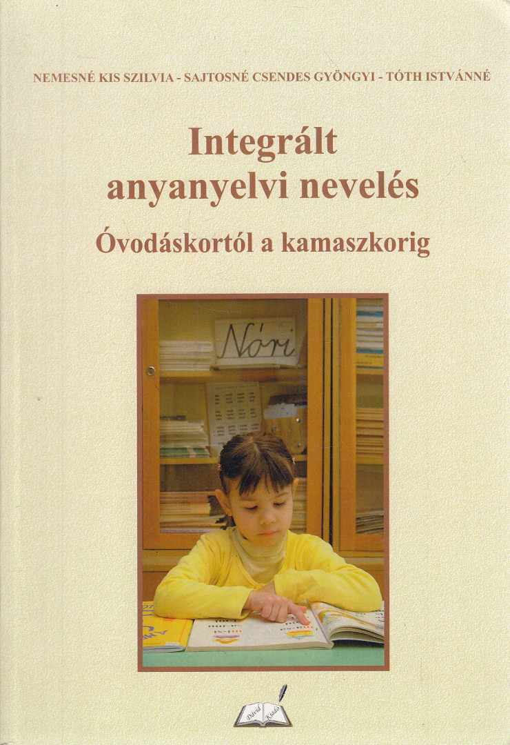 Nemesné Kis Szilvia, Sajtosné Csendes Gyöngyi, Tóth Istvánné - Integrált anyanyelvi nevelés [antikvár]