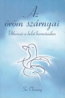 Sri Chinmoy - Az öröm szárnyai [eKönyv: epub, mobi]