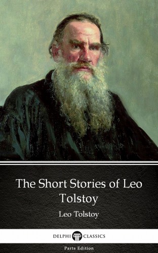 Delphi Classics Leo Tolstoy, - The Short Stories of Leo Tolstoy by Leo Tolstoy (Illustrated) [eKönyv: epub, mobi]