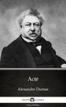 Delphi Classics Alexandre Dumas, - Acté by Alexandre Dumas (Illustrated) [eKönyv: epub, mobi]
