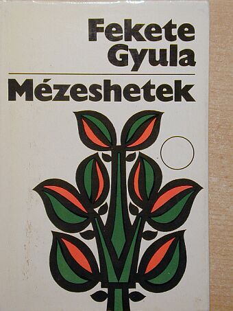 Fekete Gyula - Mézeshetek [antikvár]