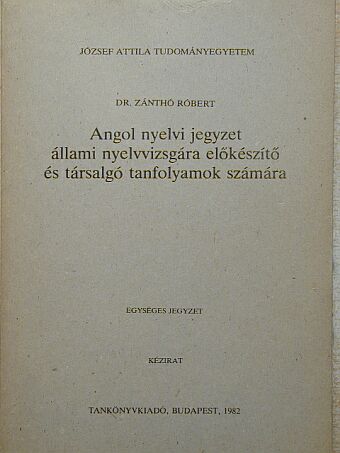 Dr. Zánthó Róbert - Angol nyelvi jegyzet állami nyelvvizsgára előkészítő és társalgó tanfolyamok számára [antikvár]