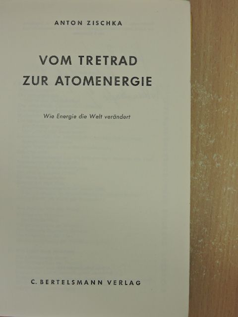 Anton Zischka - Vom Tretrad zur Atomenergie [antikvár]