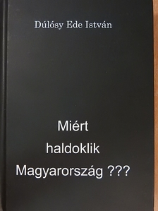 Dúlósy Ede István - Miért haldoklik Magyarország??? [antikvár]