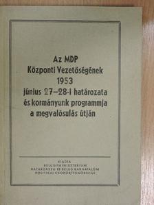 Az MDP Központi Vezetőségének 1953 június 27-28-i határozata és kormányunk programmja a megvalósulás útján [antikvár]