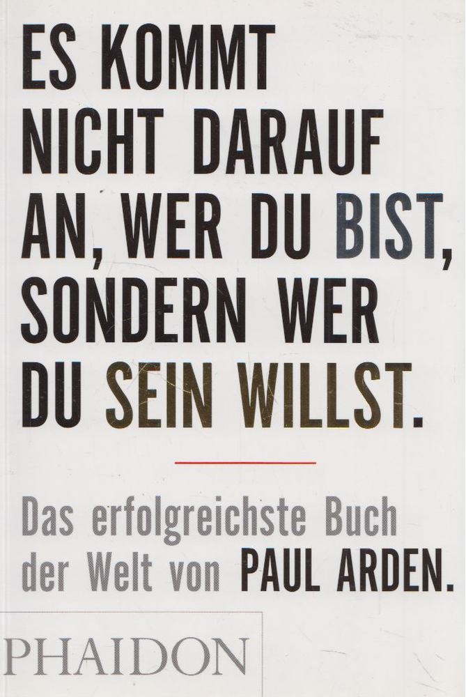 PAUL ARDEN - Es kommt nicht darauf an, wer du bist, sondern wer du sein willst [antikvár]