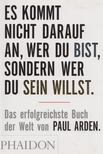 PAUL ARDEN - Es kommt nicht darauf an, wer du bist, sondern wer du sein willst [antikvár]