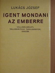 Lukács József - Igent mondani az emberre [antikvár]