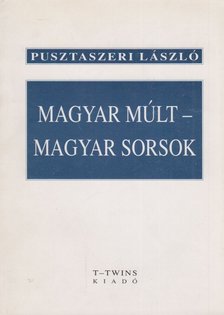 Pusztaszeri László - Magyar múlt - magyar sorsok [antikvár]