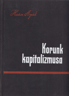 Haász Árpád - Korunk kapitalizmusa I. [antikvár]