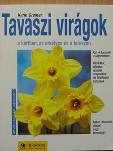 Karin Greiner - Tavaszi virágok a kertben, az erkélyen és a teraszon [antikvár]