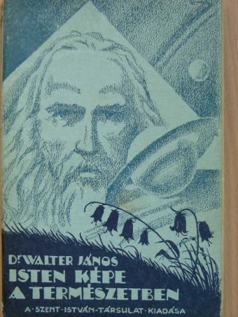Dr. Walter János - Isten képe a természetben [antikvár]