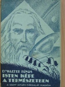 Dr. Walter János - Isten képe a természetben [antikvár]