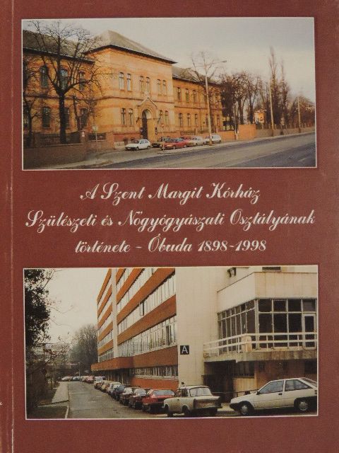 Dr. Gusztonyi Ágnes - A Szent Margit Kórház Szülészeti és Nőgyógyászati Osztályának története - Óbuda 1898-1998 [antikvár]
