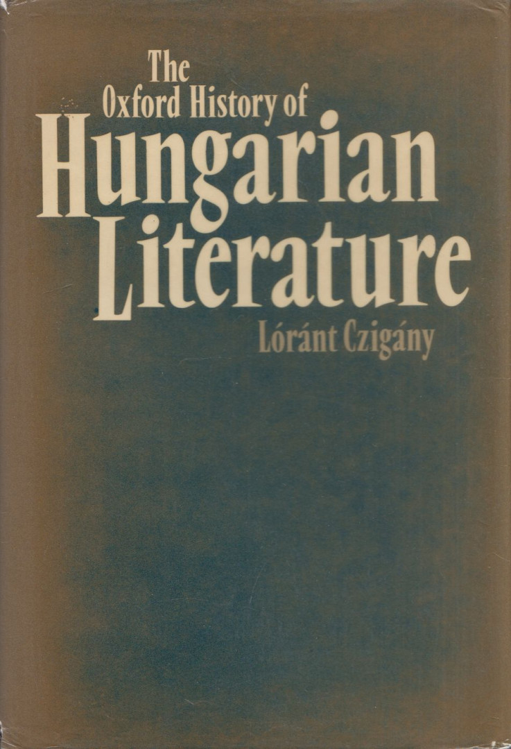 Lóránt Czigány - The Oxford History of Hungarian Literature [antikvár]