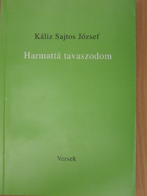 Káliz Sajtos József - Harmattá tavaszodom [antikvár]
