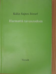 Káliz Sajtos József - Harmattá tavaszodom [antikvár]
