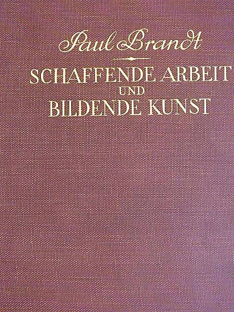 Paul Brandt - Schaffende Arbeit und Bildende Kunst I. [antikvár]
